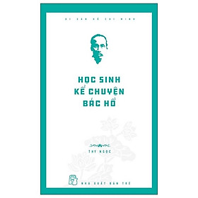 Sách - Học Sinh Kể Chuyện Bác Hồ ( Thy Ngọc ) - NXB Trẻ