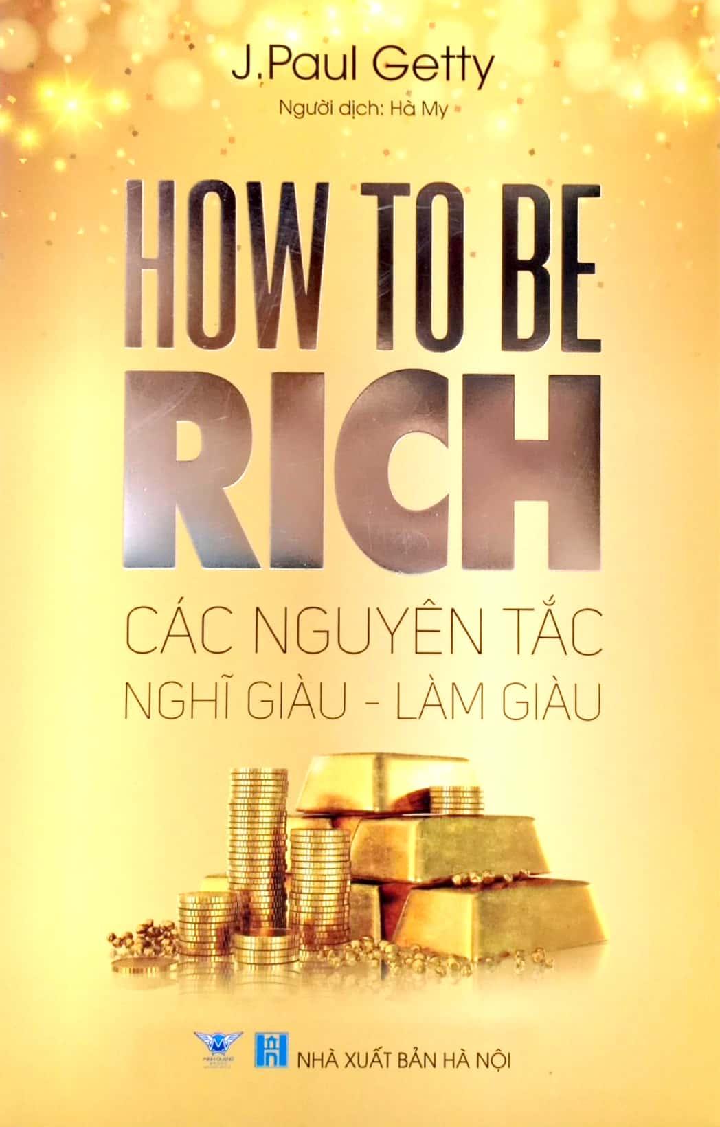 How To Be Rich - Các Nguyên Tắc Nghĩ Giàu - Làm Giàu