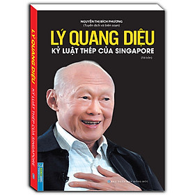 Lý Quang Diệu - Kỷ Luật Thép Của Singapore (Bìa Mềm) - Tái Bản