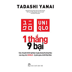 1 Thắng 9 Bại - Câu chuyện khởi nghiệp và gây dựng thuongw hiệu của ông chủ U.N.I.Q.L.O - tỷ phú giàu nhất Nhật Bản