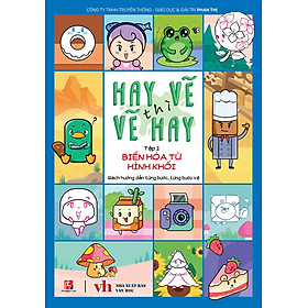 Hay Vẽ Thì Vẽ Hay - Tập 1 - Biến Hòa Từ Hình Khối