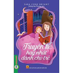 Truyện Kể Hay Nhất Dành Cho Trẻ Em - Sara Cone Bryant, Khổng Mai Phương dịch