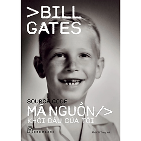 Sách_ Mã Nguồn - Khởi Đầu Của Tôi - Bill Gates – NXB Trẻ