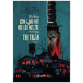 Những Con Quái Vật Đội Lốt Người Trong Thị Trấn - Tặng Kèm 1 Bookmark
