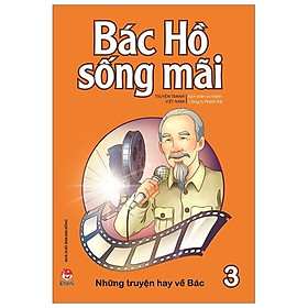 Bác Hồ Sống Mãi: Những Những Truyện Hay Về Bác Tập 3