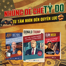 Bộ 3 Cuốn Sách Đế Chế Tỷ Đô: Donald Trump Bậc thầy thương trường và quyền lực Nhà Trắng, Jeff Bezos Gã phù thuỷ ngành thương mại điện tử và Elon Musk Tỷ phú của những giấc mơ điên rồ