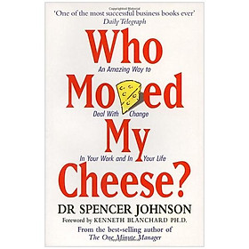 Who Moved My Cheese? - Ai Lấy Miếng Pho Mát Của Tôi