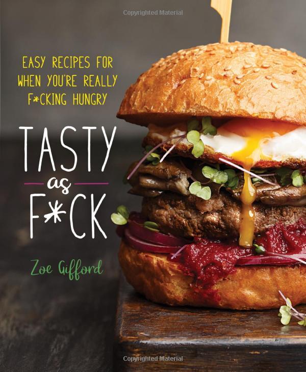 Tasty As F*ck: Easy Recipes For When You