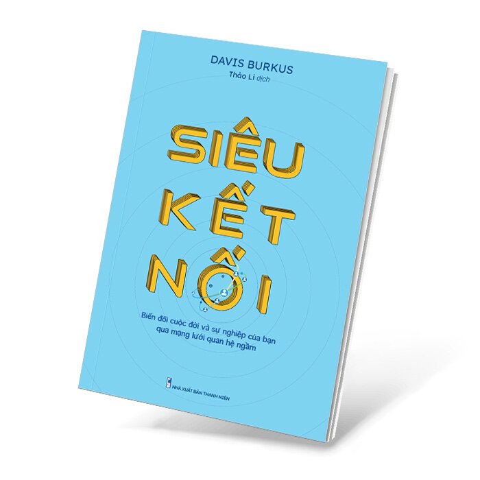 Siêu Kết Nối - Biến Đổi Cuộc Đời Và Sự Nghiệp Của Bạn Qua Mạng Lưới Quan Hệ Ngầm