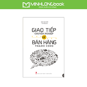 Sách: Giao Tiếp Chuyên Nghiệp Để Bán Hàng Thành Công (Tái Bản)