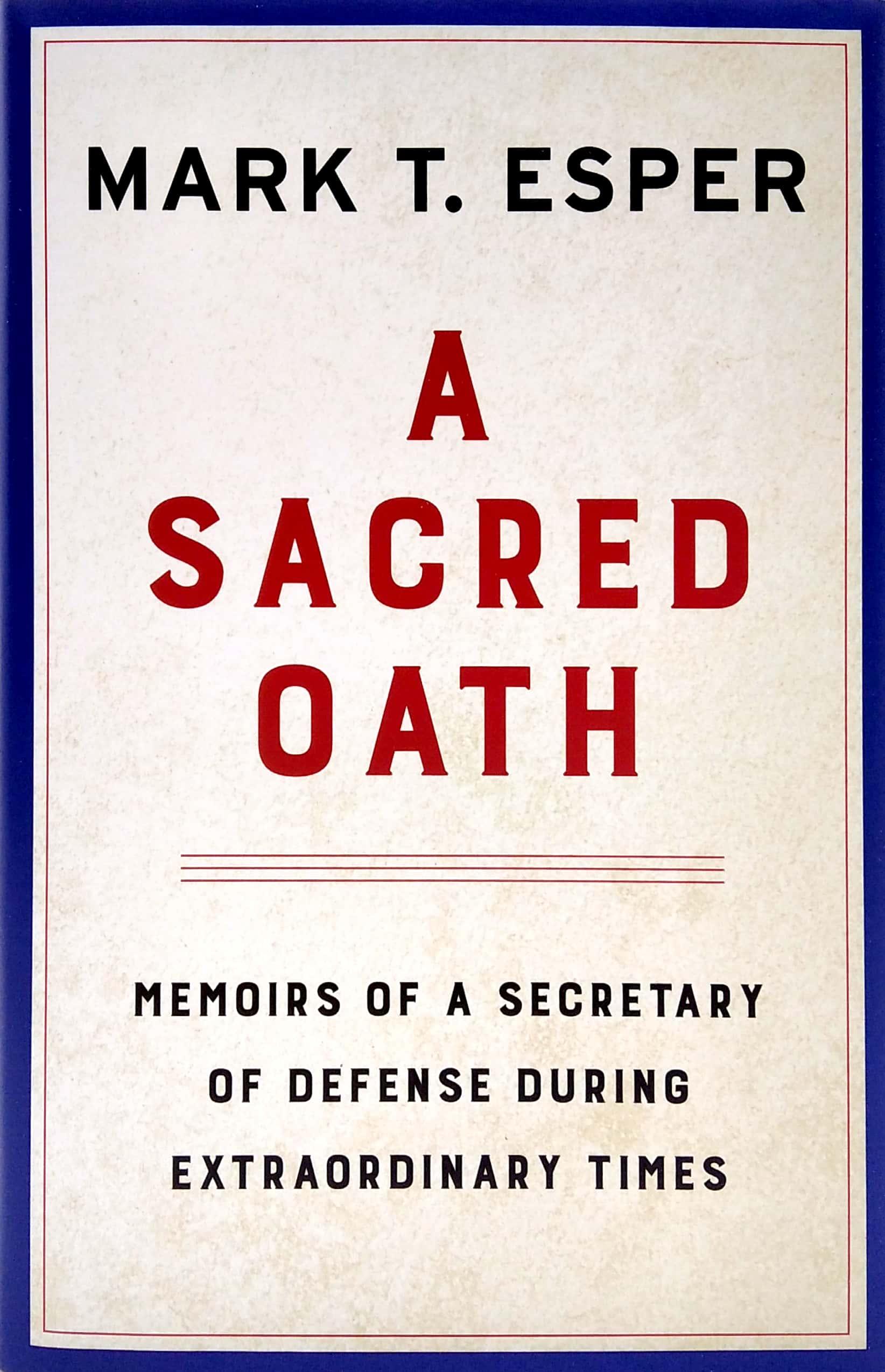 A Sacred Oath: Memoirs Of A Secretary Of Defense During Extraordinary Times