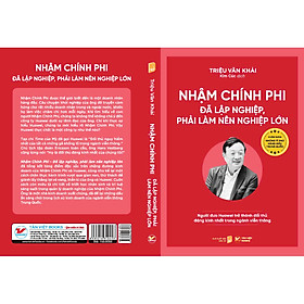 Nhậm Chính Phi đã lập nghiệp , phải làm nên nghiệp lớn - Chân dung những tỉ phú hàng đầu Trung Quốc