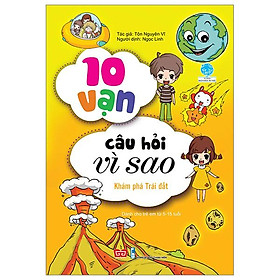 10 Vạn Câu Hỏi Vì Sao - Khám Phá Trái Đất (Tái Bản 2018)
