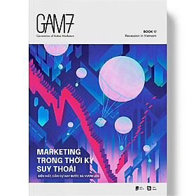 GAM7 BOOK NO.17 - MARKETING TRONG THỜI KỲ SUY THOÁI - Biến mất, cầm cự hay bước đà vươn lên