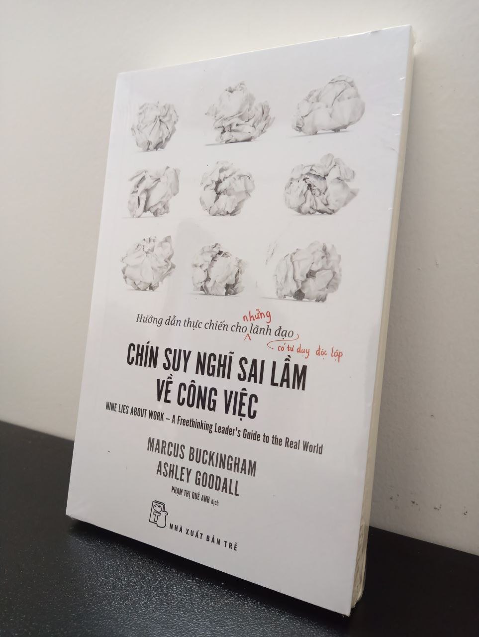 Chín suy nghĩ sai lầm về công việc - Marcus Buckingham, Ashley Goodall