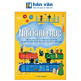 Nhà Khoa Học - Những Câu Chuyện Truyền Cảm Hứng Từ Những Nhà Khoa Học Lỗi Lạc Nhất Thế Giới - Bìa Cứng