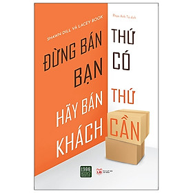 Đừng bán thứ bạn có hãy bán thứ khách cần