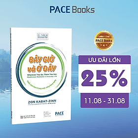 Bây Giờ và Ở Đây (Wherever You Go, There You Are: Mindfulness Meditation in Everyday Life) - Jon Kabat-Zinn - PACE Books