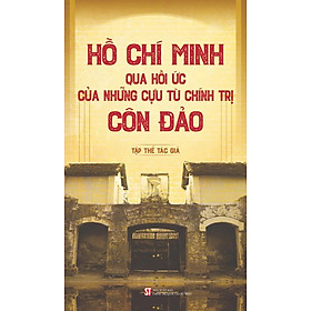 Hồ Chí Minh Qua Hồi Ức Của Những Cựu Tù Côn Đảo
