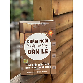 CHÂM NGÒI “CUỘC CHIẾN” BÁN LẺ - Mở khóa mấu chốt bán hàng thành công – Deborah Weinswig và Renee Hartmann – Phúc Chi dịch – Bizbooks – NXB Hồng Đức (Bìa mềm)