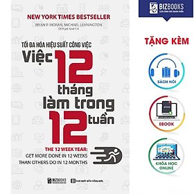 BIZBOOKS - Tối Đa Hóa Hiệu Suất Công Việc – Việc 12 Tháng Làm Trong 12 Tuần - MinhAnBooks