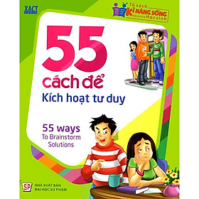 Tủ Sách Kĩ Năng Sống Dành Cho Học Sinh - 55 Cách Để Kích Hoạt Tư Duy - Bản Quyền