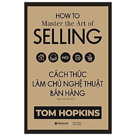 Cách Thức Làm Chủ Nghệ Thuật Bán Hàng