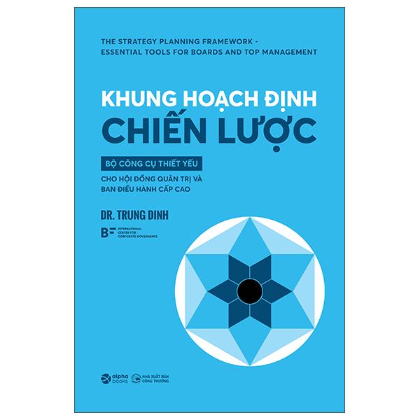 Sách - Khung Hoạch Định Chiến Lược - Bộ Công Cụ Thiết Yếu Cho Hội Đồng Quản Trị Và Ban Điều Hành Cấp Cao