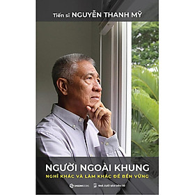 Sách Người Ngoài Khung - Nghĩ Khác Và Làm Khác Để Bền Vững-Cuốn Sách Tư Duy Kinh Doanh