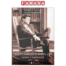 Sách - Một Cuộc Đời Dang Dở - John F. Kennedy 1917-1963 - Bìa Cứng