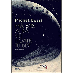 Mã 612: Ai Đã Giết Hoàng Tử Bé