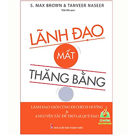 Sách- Lãnh Đạo Mất Thăng Bằng - Lãnh Đạo Giỏi Cũng Đi Lệch Hướng & Và 4 Nguyên Tắc Đế Trở Lại Quỹ Đạo (ML)