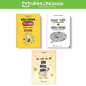 Sách: Combo Phát Triển Kỹ Năng Bán Hàng Và Khả Năng Tư Vấn ( Giao Tiếp Chuyên Nghiệp Để Bán Hàng Thành Công + Nói Thế Nào Để Bán Được Hàng + Bán Hàng Tư Vấn Sao Cho Đúng )