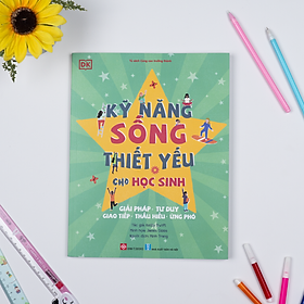 Kỹ Năng Sống Thiết Yếu Cho Học Sinh (Giải pháp - Tư duy - Giao tiếp - Thấu hiểu - Ứng phó)