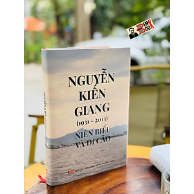 NGUYỄN KIẾN GIANG (1931-2013) - NIÊN BIỂU VÀ DI CẢO - NXB Thông tin và Truyền thông - Bìa cứng
