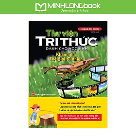 Thư Viện Tri Thức Dành Cho Học Sinh - Khám Phá Thế Giới Tự Nhiên
