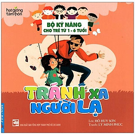 Hạt Giống Tâm Hồn - Bộ Kỹ Năng Cho Trẻ Từ 1-6 Tuổi - Tránh Xa Người Lạ (Tái Bản 2022)