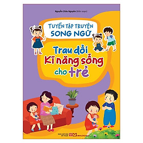Tuyển tập truyện song ngữ trau dồi kĩ năng sống cho trẻ