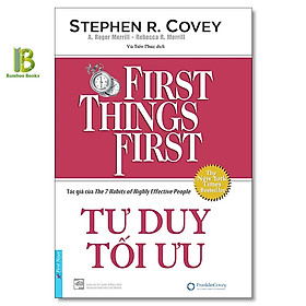 Tư Duy Tối Ưu - First Things First (Tái Bản)