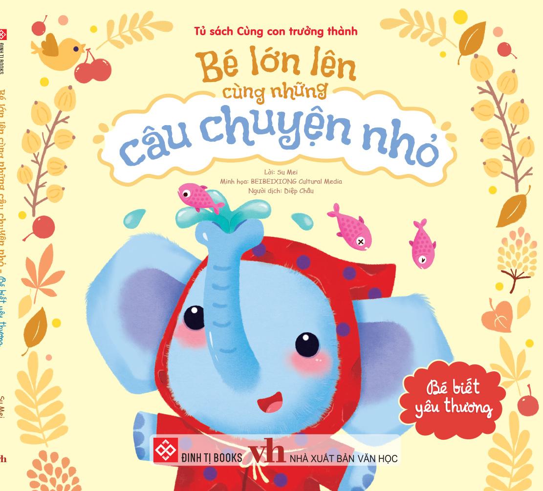 Sách - Bé Lớn Lên Cùng Những Câu Chuyện Nhỏ - Bé Biết Yêu Thương