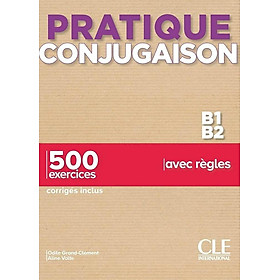 Sách tiếng Pháp - Pratique Conjugaison B1-B2 - 500 Exercices, Corrigés Inclus, Avec Règles