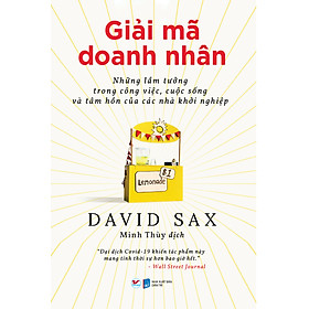 GIẢI MÃ DOANH NHÂN Những lầm tưởng trong công việc, cuộc sống và tâm hồn của các nhà khởi nghiệp
