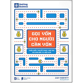 GỌI VỐN CHO NGƯỜI CẦN VỐN VỐN - Thấu hiểu, thuyết phục, hợp tác với nhà đầu tư hiệu quả