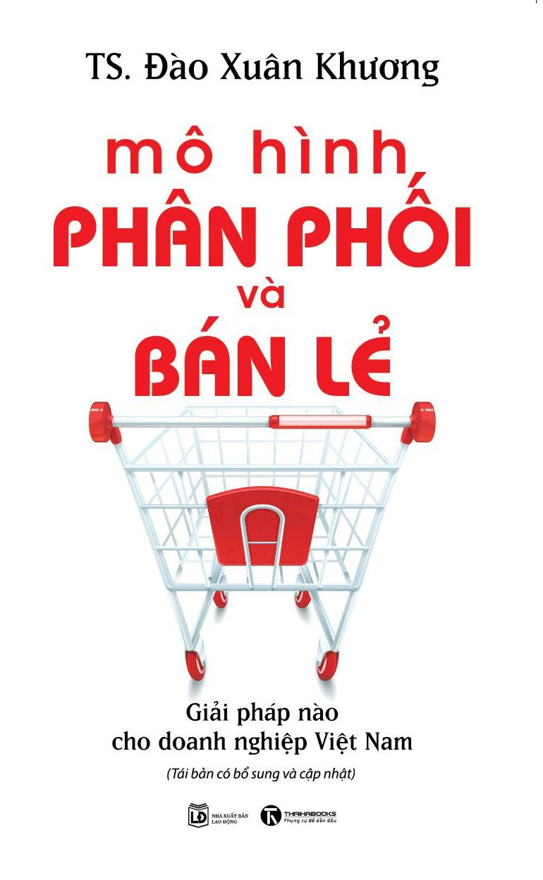 Mô Hình Phân Phối Và Bán Lẻ - Giải Pháp Cho Doanh Nghiệp Việt Nam (Tái Bản)