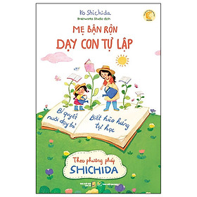 Mẹ Bận Rộn Dạy Con Tự Lập - Theo Phương Pháp Shichida