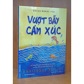 Sách - Vượt Bẫy Cảm Xúc - Kỹ năng tháo gỡ vướng mắc và đón nhận sự thay đổi để phát triển vượt trội
