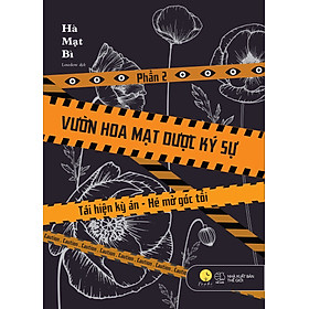 Vườn Hoa Mạt Dược Ký Sự - Phần 2 - Tái Hiện Kỳ Án-Hé Mở Góc Tối - Hà Mạt Bì - (bìa mềm)