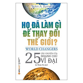 Trạm Đọc | Họ Đã Làm Gì Để Thay Đổi Thế Giới?