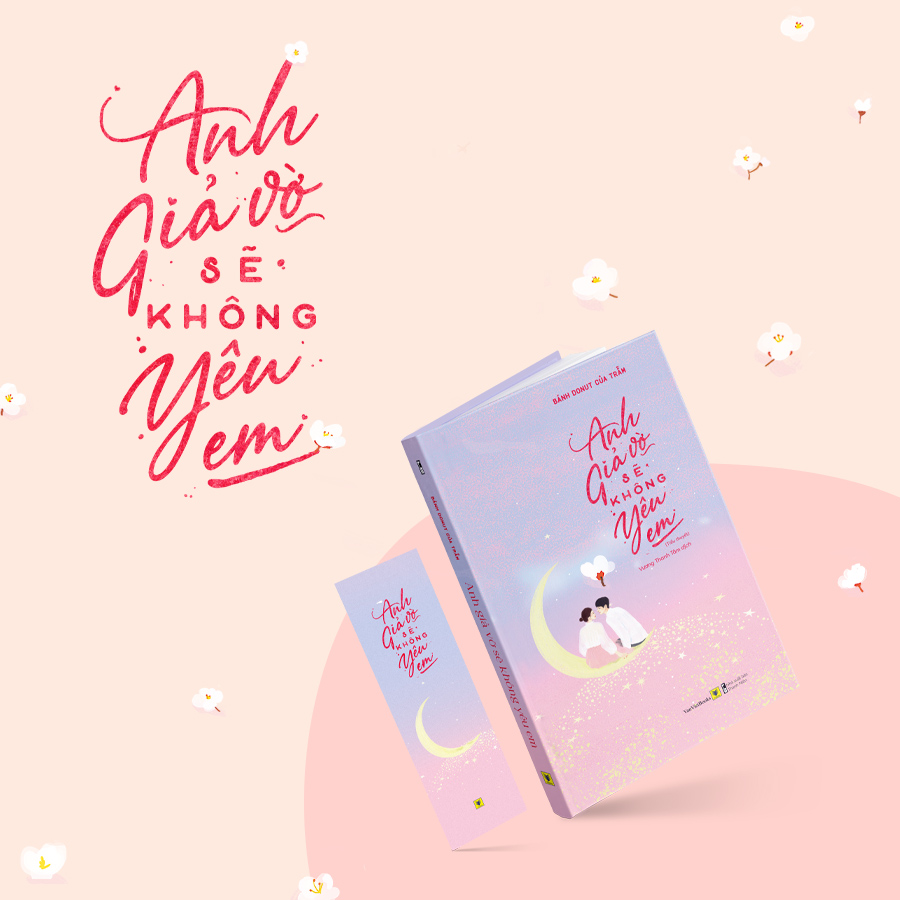 Anh Giả Vờ Sẽ Không Yêu Em (Tặng Kèm 01 Bookmark)