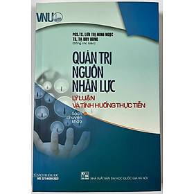 Sách - Quản Trị Nguồn Nhân Lực - Lý Luận Và Tình Huống Thực Tiễn
